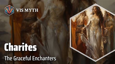 Charites: The Deities of Charm, Artistry, and Fruitfulness.